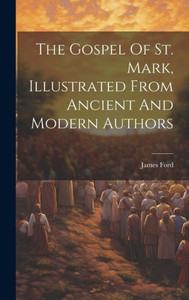 The Gospel Of St. Mark, Illustrated From Ancient And Modern Authors