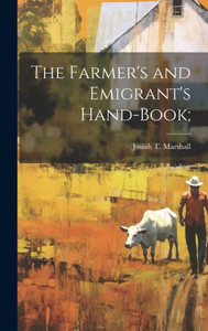 The Farmer's And Emigrant's Hand-Book;