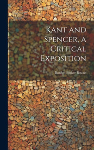 Kant And Spencer, A Critical Exposition Kant And Spencer, A Critical Exposition