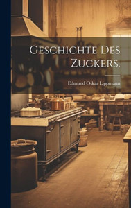 Geschichte Des Zuckers. (German Edition) Geschichte Des Zuckers. (German Edition)