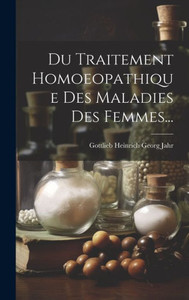 Du Traitement Homoeopathique Des Maladies Des Femmes... (French Edition)
