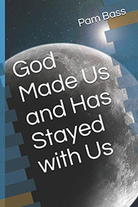 God Made Us and Has Stayed with Us (Bible Truths)