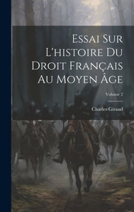 Essai Sur L'Histoire Du Droit Français Au Moyen Âge; Volume 2 (French Edition)