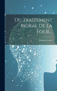 Du Traitement Moral De La Folie... (French Edition)