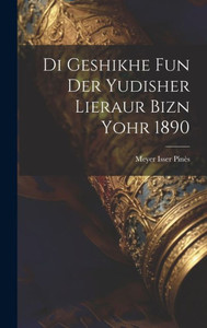 Di Geshikhe Fun Der Yudisher Lieraur Bizn Yohr 1890 (Yiddish Edition) Di Geshikhe Fun Der Yudisher Lieraur Bizn Yohr 1890 (Yiddish Edition)