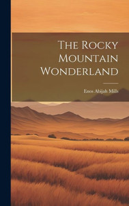 The Rocky Mountain Wonderland The Rocky Mountain Wonderland