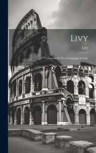 Livy: Hannibal's First Campaign In Italy Livy: Hannibal's First Campaign In Italy