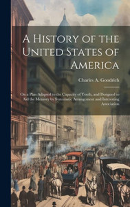 A History Of The United States Of America: On A Plan Adapted To The Capacity Of Youth, And Designed To Aid The Memory By Systematic Arrangement And Interesting Association