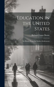 Education In The United States: Its History From The Earliest Settlements