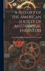 A History Of The American Society Of Mechanical Engineers
