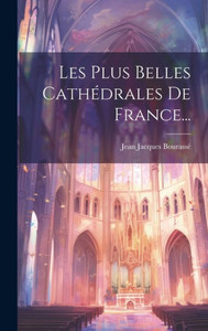 Les Plus Belles Cathédrales De France... (French Edition) Les Plus Belles Cathédrales De France... (French Edition)