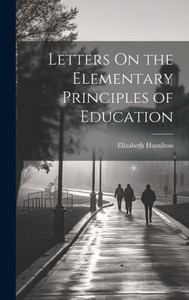 Letters On The Elementary Principles Of Education Letters On The Elementary Principles Of Education