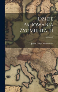 Dzieje Panowania Zygmunta Iii; Volume 2 (Polish Edition) Dzieje Panowania Zygmunta Iii; Volume 2 (Polish Edition)