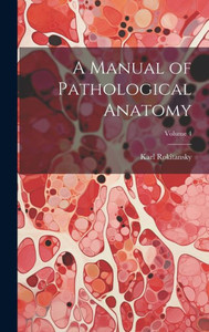 A Manual Of Pathological Anatomy; Volume 4