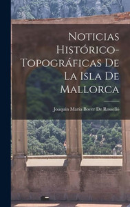 Noticias Histórico-Topográficas De La Isla De Mallorca (Spanish Edition)