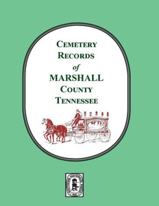 Cemetery Records Of Marshall County, Tennessee Cemetery Records Of Marshall County, Tennessee