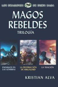 Magos Rebeldes (Enemigos En Las Sombras, La Destrucción De Miklagard, La Traición): Trilogía (Spanish Edition) Magos Rebeldes (Enemigos En Las Sombras, La Destrucción De Miklagard, La Traición): Trilogía (Spanish Edition)