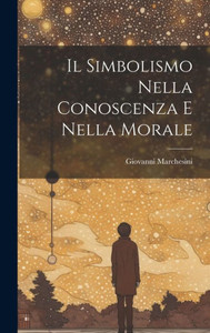 Il Simbolismo Nella Conoscenza E Nella Morale (Italian Edition)