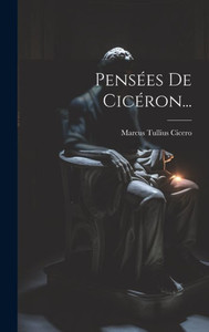 Pensées De Cicéron... (French Edition) Pensées De Cicéron... (French Edition)
