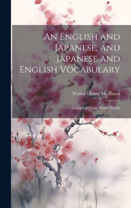 An English And Japanese, And Japanese And English Vocabulary: Compiled From Native Works