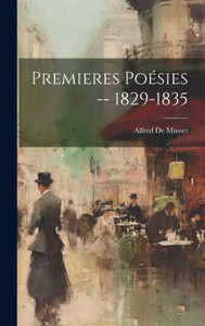 Premieres Poésies -- 1829-1835 (French Edition)