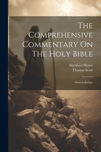 The Comprehensive Commentary On The Holy Bible: Genesis-Judges The Comprehensive Commentary On The Holy Bible: Genesis-Judges