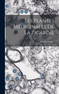 Les Plantes Médicinales De La Picardie (French Edition) Les Plantes Médicinales De La Picardie (French Edition)