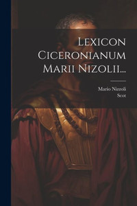 Lexicon Ciceronianum Marii Nizolii... (Latin Edition) Lexicon Ciceronianum Marii Nizolii... (Latin Edition)