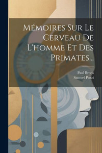 Mémoires Sur Le Cerveau De L'Homme Et Des Primates... (French Edition) Mémoires Sur Le Cerveau De L'Homme Et Des Primates... (French Edition)