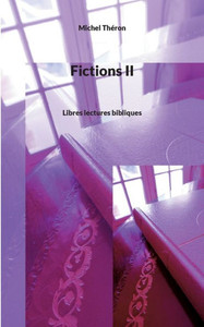 Fictions Ii: Libres Lectures Bibliques (French Edition) Fictions Ii: Libres Lectures Bibliques (French Edition)