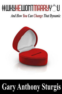 #Whyhewontmarryyou: And How To Change That Dynamic #Whyhewontmarryyou: And How To Change That Dynamic