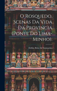 O Rosquedo, Scenas Da Vida Da Provincia (Ponte Do Lima-Minho). (Portuguese Edition)
