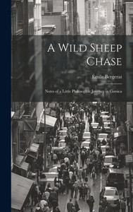 A Wild Sheep Chase: Notes Of A Little Philosophic Journey In Corsica