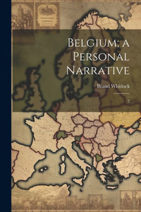 Belgium; A Personal Narrative: 2 Belgium; A Personal Narrative: 2