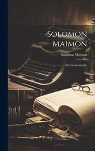 Solomon Maimon: An Autobiography Solomon Maimon: An Autobiography