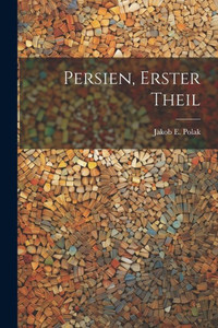 Persien, Erster Theil (German Edition) Persien, Erster Theil (German Edition)