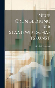 Neue Grundlegung Der Staatswirtschaftskunst. (German Edition) Neue Grundlegung Der Staatswirtschaftskunst. (German Edition)