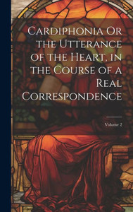 Cardiphonia Or The Utterance Of The Heart, In The Course Of A Real Correspondence; Volume 2