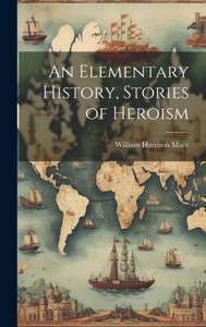 An Elementary History, Stories Of Heroism An Elementary History, Stories Of Heroism