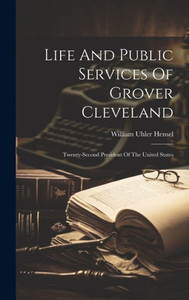 Life And Public Services Of Grover Cleveland: Twenty-Second President Of The United States