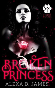 Broken Princess: A Dark Paranormal Romance (Feline Royals) Broken Princess: A Dark Paranormal Romance (Feline Royals)