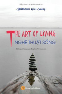 The Art Of Living - Ngh? Thu?T S?Ng (Bilingual Language: English-Vietnamese)