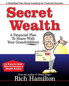 Secret Wealth: A Financial Plan To Share With Your Grandchildren Secret Wealth: A Financial Plan To Share With Your Grandchildren