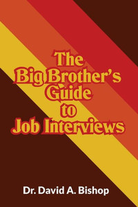 The Big Brother's Guide To Job Interviews (The Big Brother's Guides) The Big Brother's Guide To Job Interviews (The Big Brother's Guides)