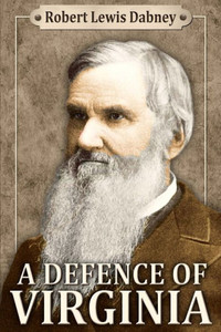 A Defence Of Virginia: And Through Her Of The South In The Recent And Pending Contests Against The Sectional Party A Defence Of Virginia: And Through Her Of The South In The Recent And Pending Contests Against The Sectional Party