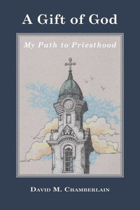 A Gift Of God: My Path To Priesthood A Gift Of God: My Path To Priesthood