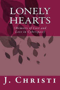 Lonely Hearts (Memoirs Of Lust And Love In Cyberspace)