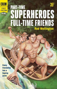 Part-Time Superheroes, Full-Time Friends Part-Time Superheroes, Full-Time Friends