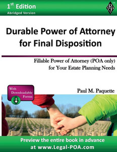 Durable Power Of Attorney For Final Disposition: Fillable Power Of Attorney (Poa Only) For Your Estate Planning Needs (Estate Planning Series - Abridged Version) Durable Power Of Attorney For Final Disposition: Fillable Power Of Attorney (Poa Only) For Your Estate Planning Needs (Estate Planning Series - Abridged Version)
