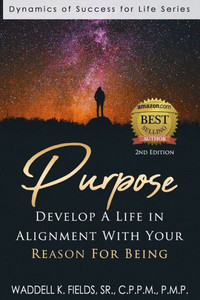 Purpose: Develop A Life In Alignment With Your Reason For Being Purpose: Develop A Life In Alignment With Your Reason For Being